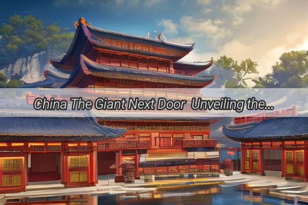 China The Giant Next Door  Unveiling the Massive Difference in Size and Influence